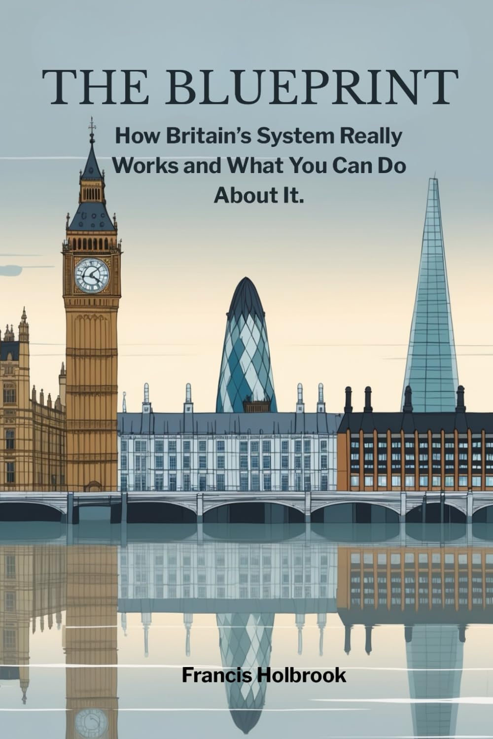 The Blueprint: How Britain's System Really Works and What You Can Do About It