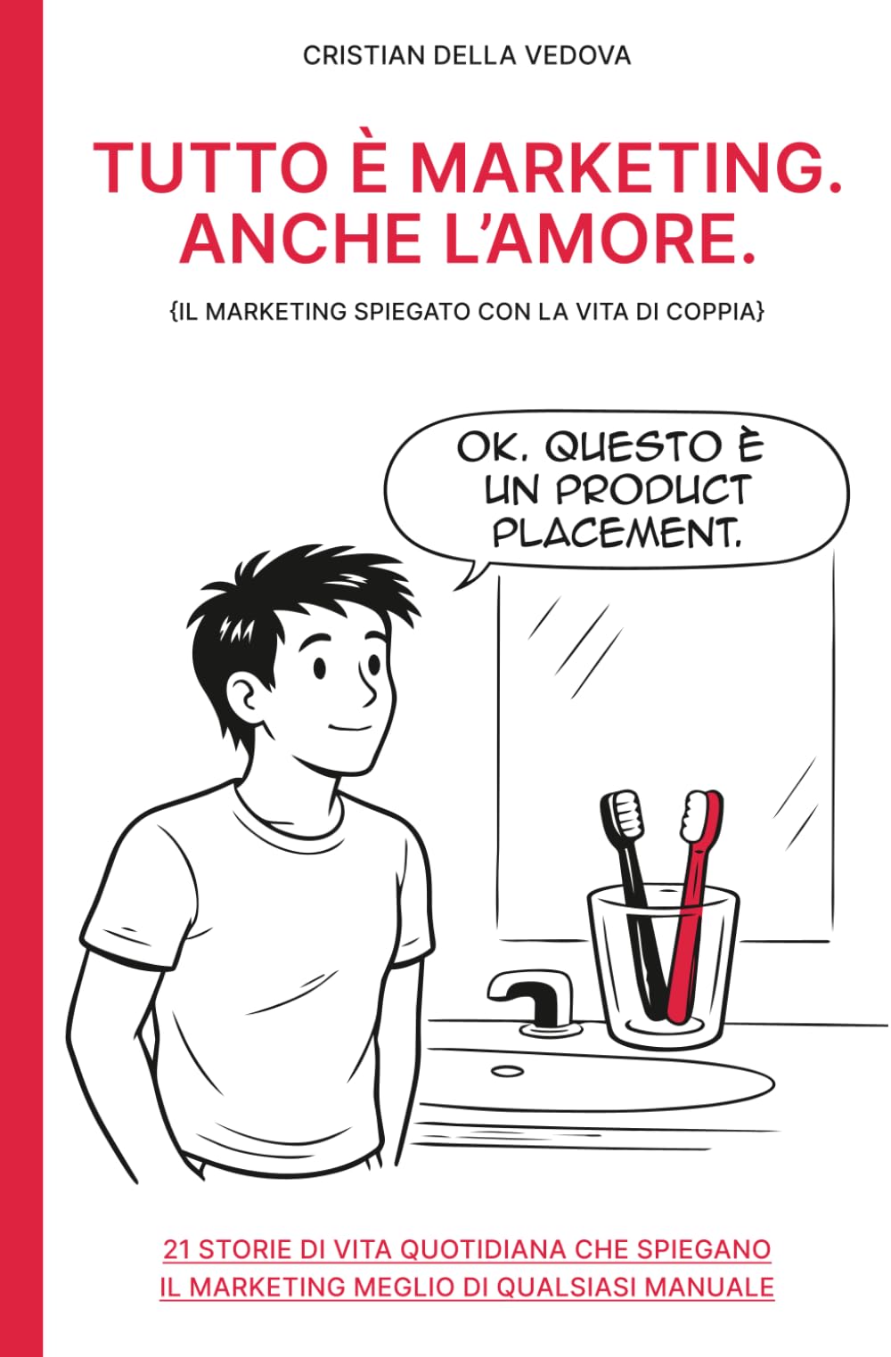 TUTTO È MARKETING. ANCHE L’AMORE.: IL MARKETING SPIEGATO CON LA VITA DI COPPIA