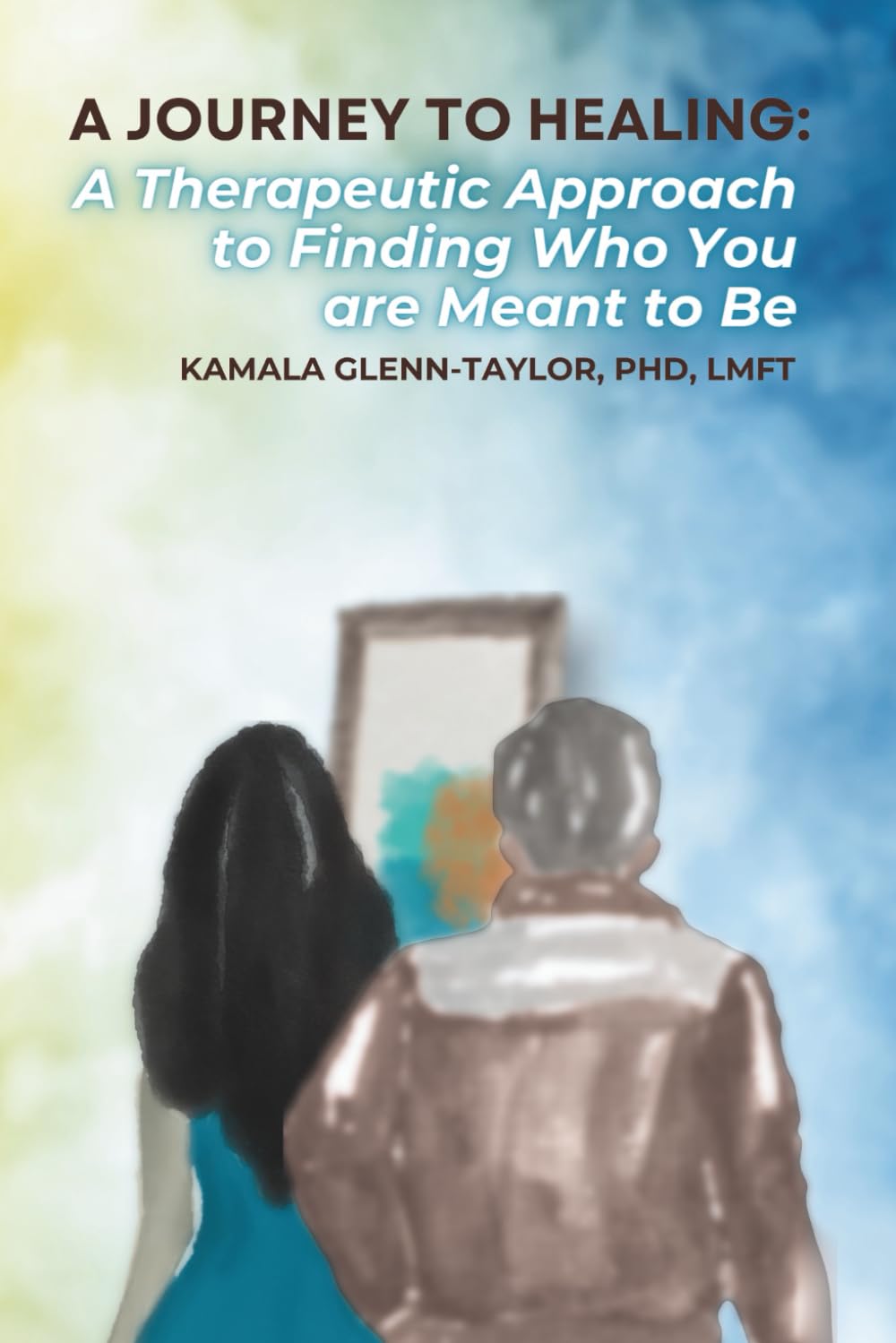 A JOURNEY TO HEALING: A THERAPEUTIC APPROACH TO FINDING WHO YOU ARE MEANT TO BE