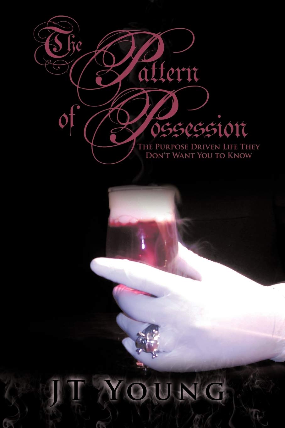The Pattern of Possession: The Purpose Driven Life They Don't Want You to Know