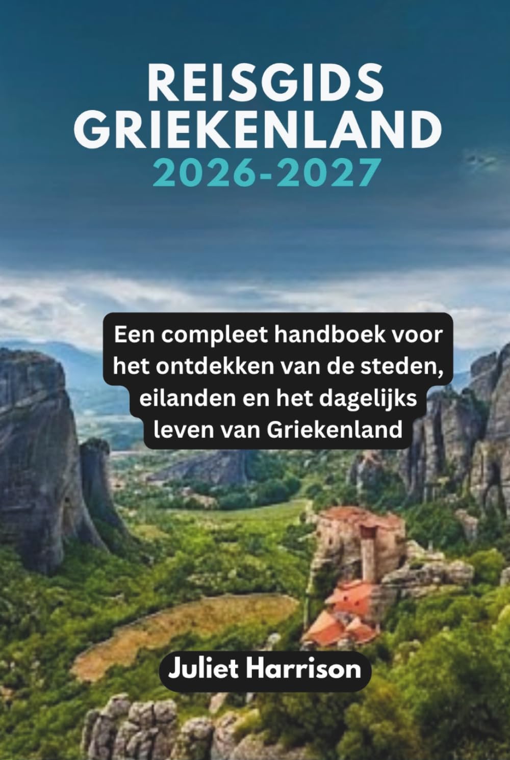 REISGIDS GRIEKENLAND 2026-2027: Een compleet handboek voor het ontdekken van de steden, eilanden en het dagelijks leven van Griekenland