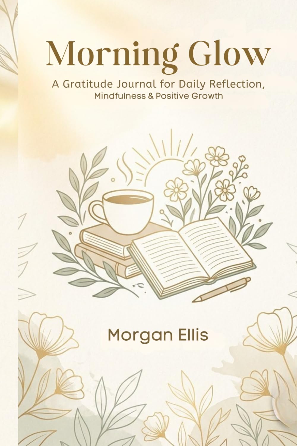 Morning Glow Gratitude Journal for Women: 5-Minute Daily Prompts, Affirmations & Mood Tracker (90 Days of Positivity)