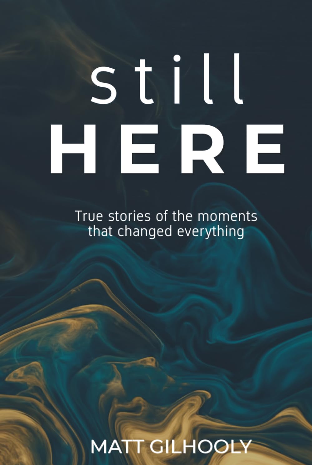 Still Here: True Stories of the Moments That Changed Everything