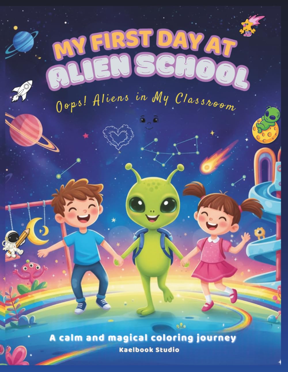 My First Day at Alien School: Oops! Aliens in My Classroom: Full-Color Creative Activity Book for Kids