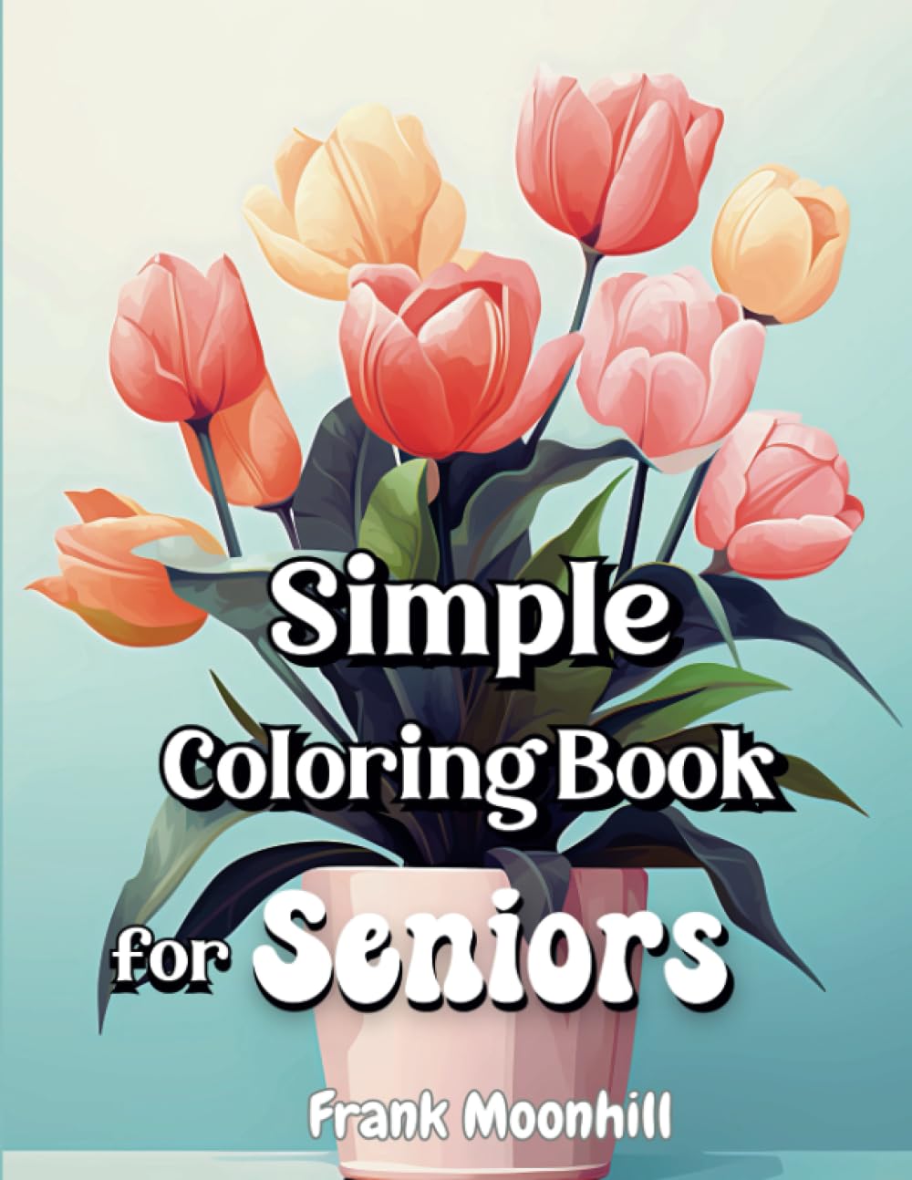 Simple Coloring Book for Seniors: Large Print Easy 50 Images of Flowers , Animals , Foods and more Familiar Items for Relaxation, Prevent Boredom and Enjoy Reminding the Old Days.