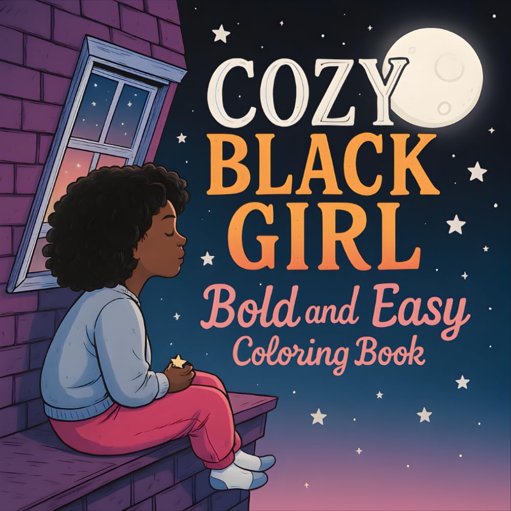 Cozy Black Girl: Bold and Easy Black Girl Moments Coloring Book for Adults and Teens: Comfy Vibes for Relaxation and Stress Relief