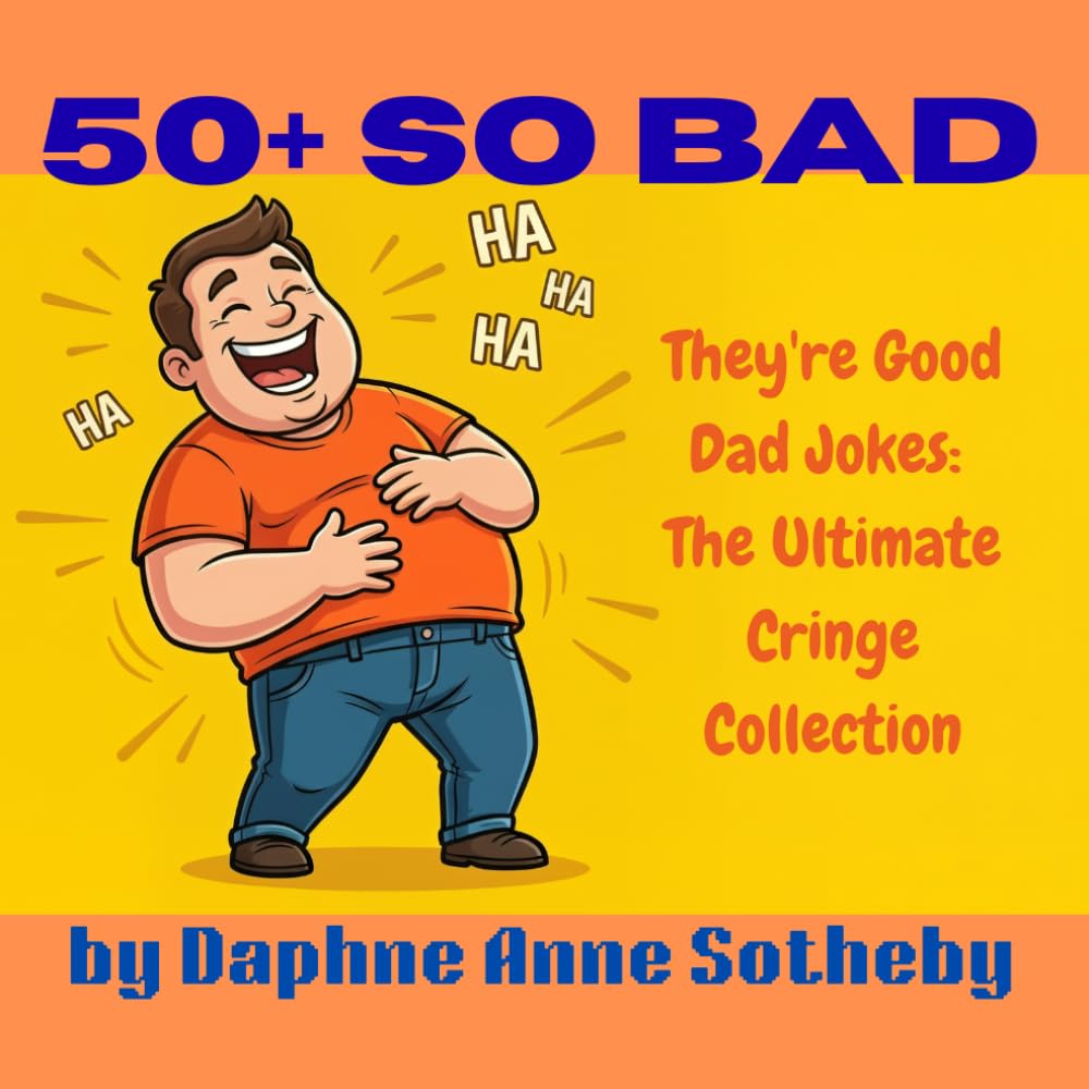 50+ So Bad They're Good Dad Jokes: The Ultimate Cringe Collection: You’ve been warned: these jokes are professionally groan-worthy.