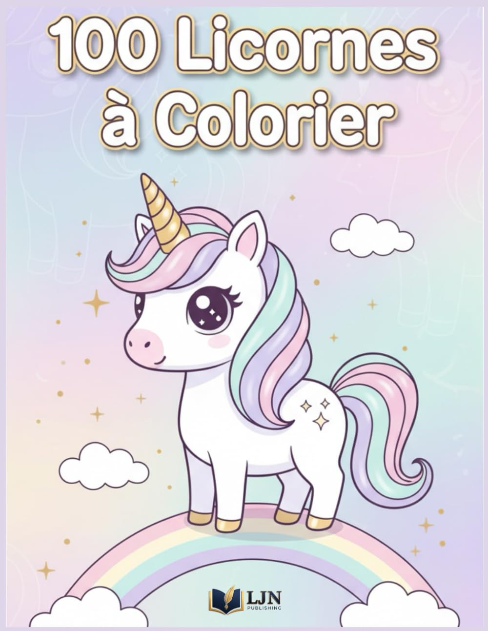 100 Licornes à Colorier: Magie, Arc-en-ciel & Aventures - Grand Livre de Coloriage pour enfants de 2 à 8 ans