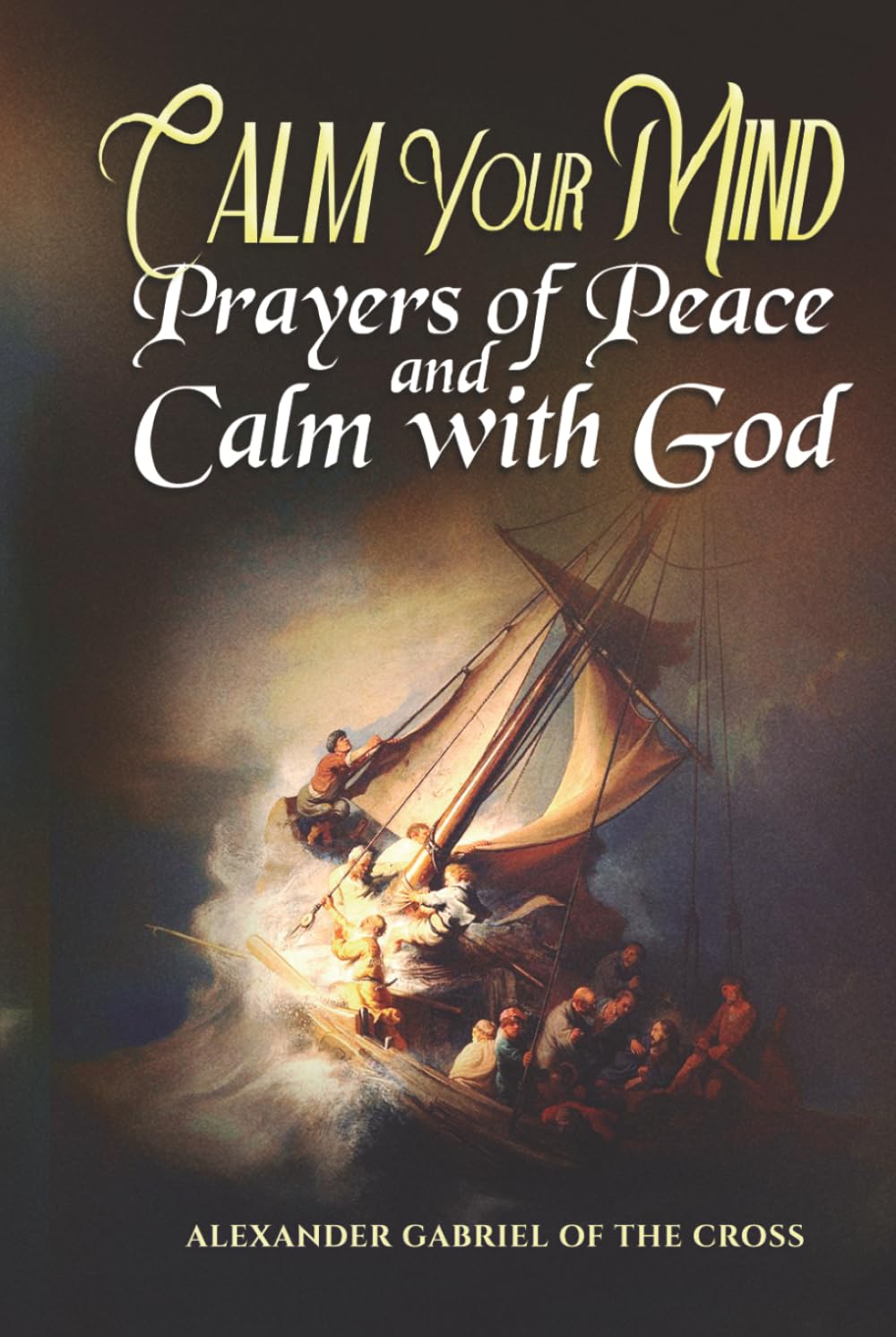 Calm Your Mind: Prayers of Peace and Calm with God
