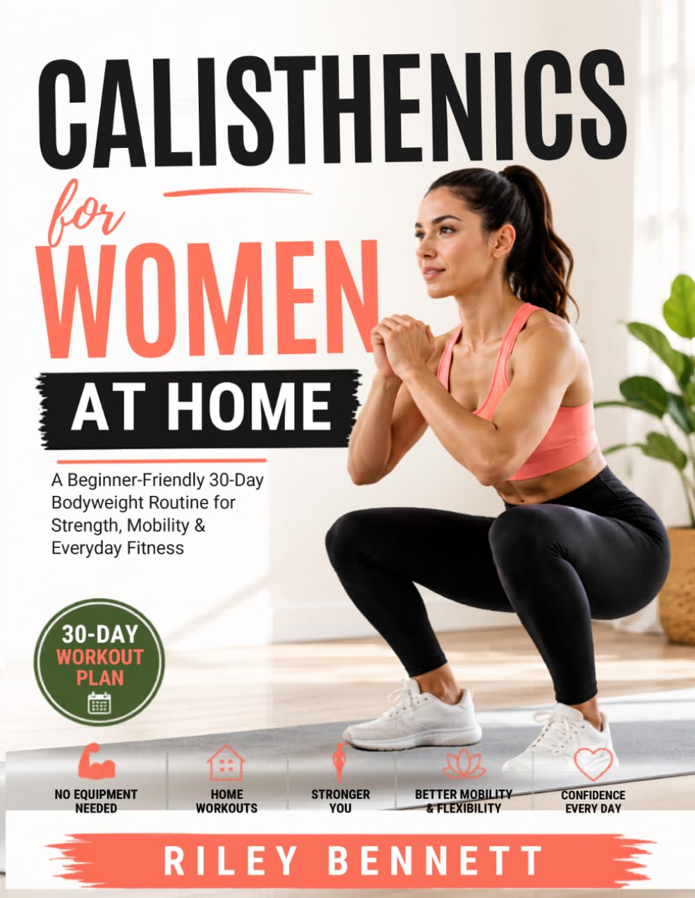 Calisthenics for Women at Home: A Beginner-Friendly 30-Day Bodyweight Routine for Strength, Mobility and Daily Fitness