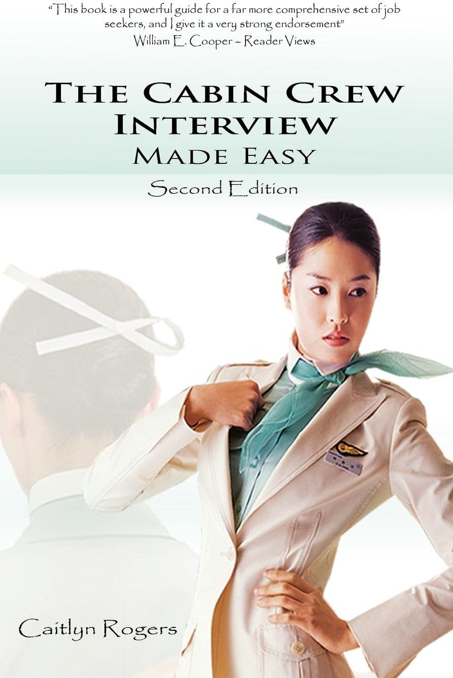 The Cabin Crew Interview Made Easy: An Insiders Guide to the Flight Attendant Interview