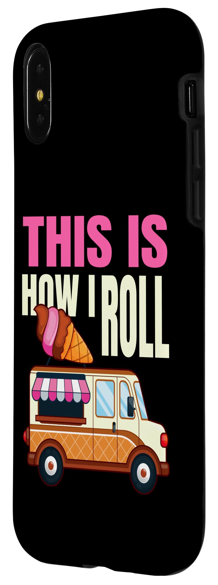 iPhone X/XS This Is How I Roll Ice Cream Truck Gelato Popsicle Lover Case - Image 2