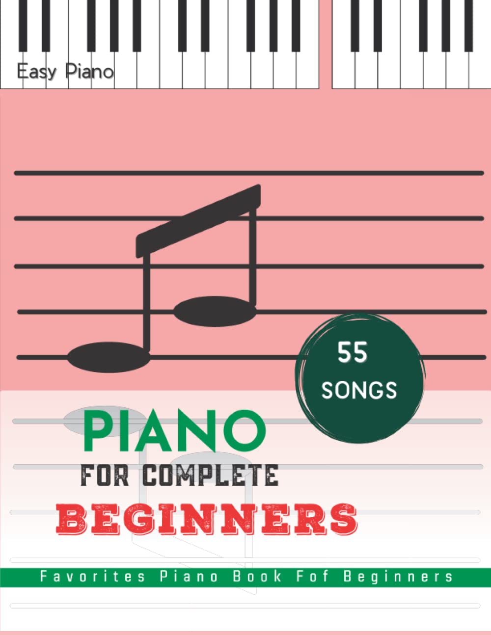 Piano For Complete Beginners: 55 Songs Favorites, Piano Book Fof Beginners
