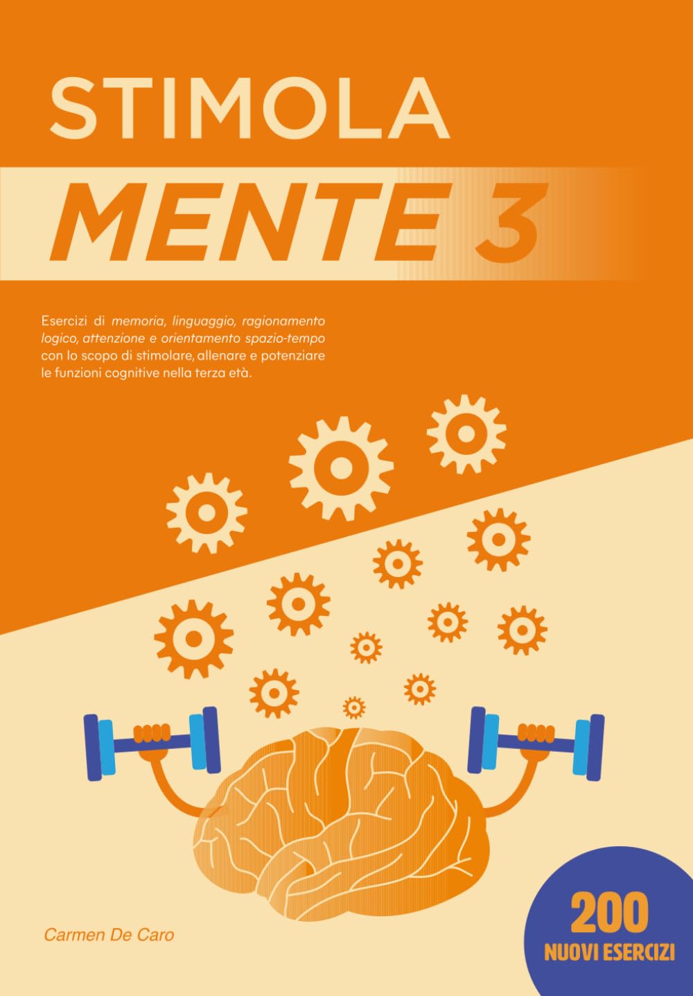 Stimola Mente 3: 200 esercizi di memoria, linguaggio, ragionamento logico, attenzione e orientamento spazio-tempo con lo scopo di stimolare, allenare ... le funzioni cognitive nella terza età.