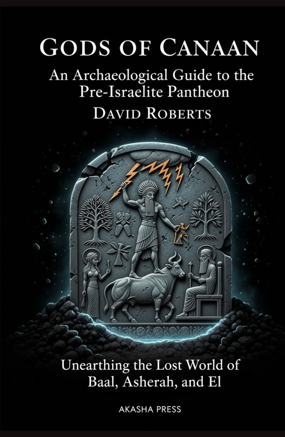 Gods of Canaan: An Archaeological Guide to the Pre-Israelite Pantheon: Unearthing the Lost World of Baal, Asherah, and El (Gods of the World: Ancient Pantheons and Divine Myths)