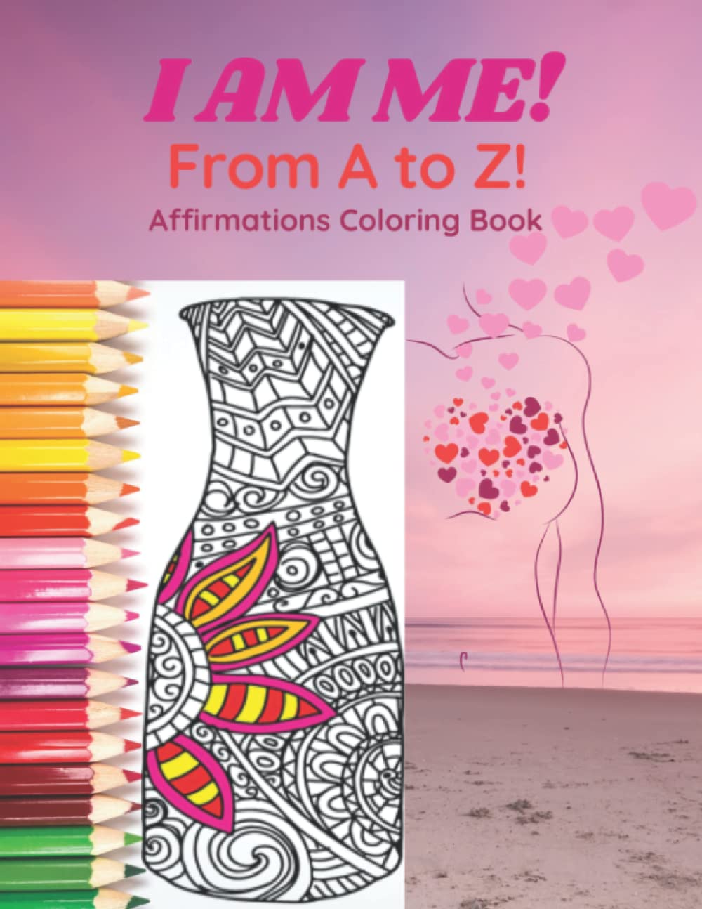 I AM ME! From A - Z!: Affirmations Coloring Book