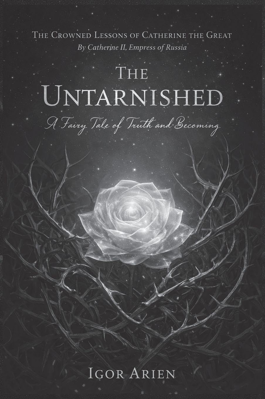 The Untarnished: A Fairy Tale of Truth and Becoming: 1 (The Crowned Lessons of Catherine the Great)