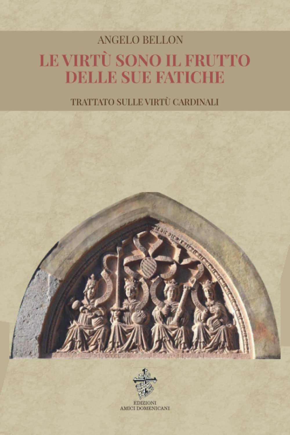 Le virtù sono il frutto delle sue fatiche: Trattato sulle virtù cardinali (Trattati di teologia)