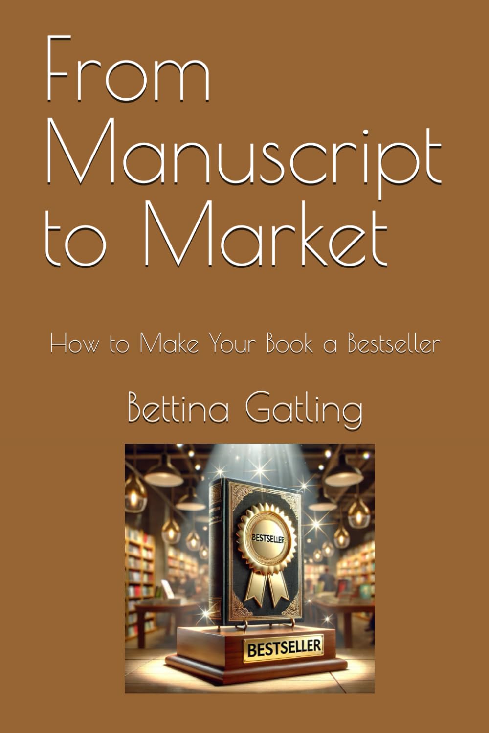From Manuscript to Market: How to Make Your Book a Bestseller