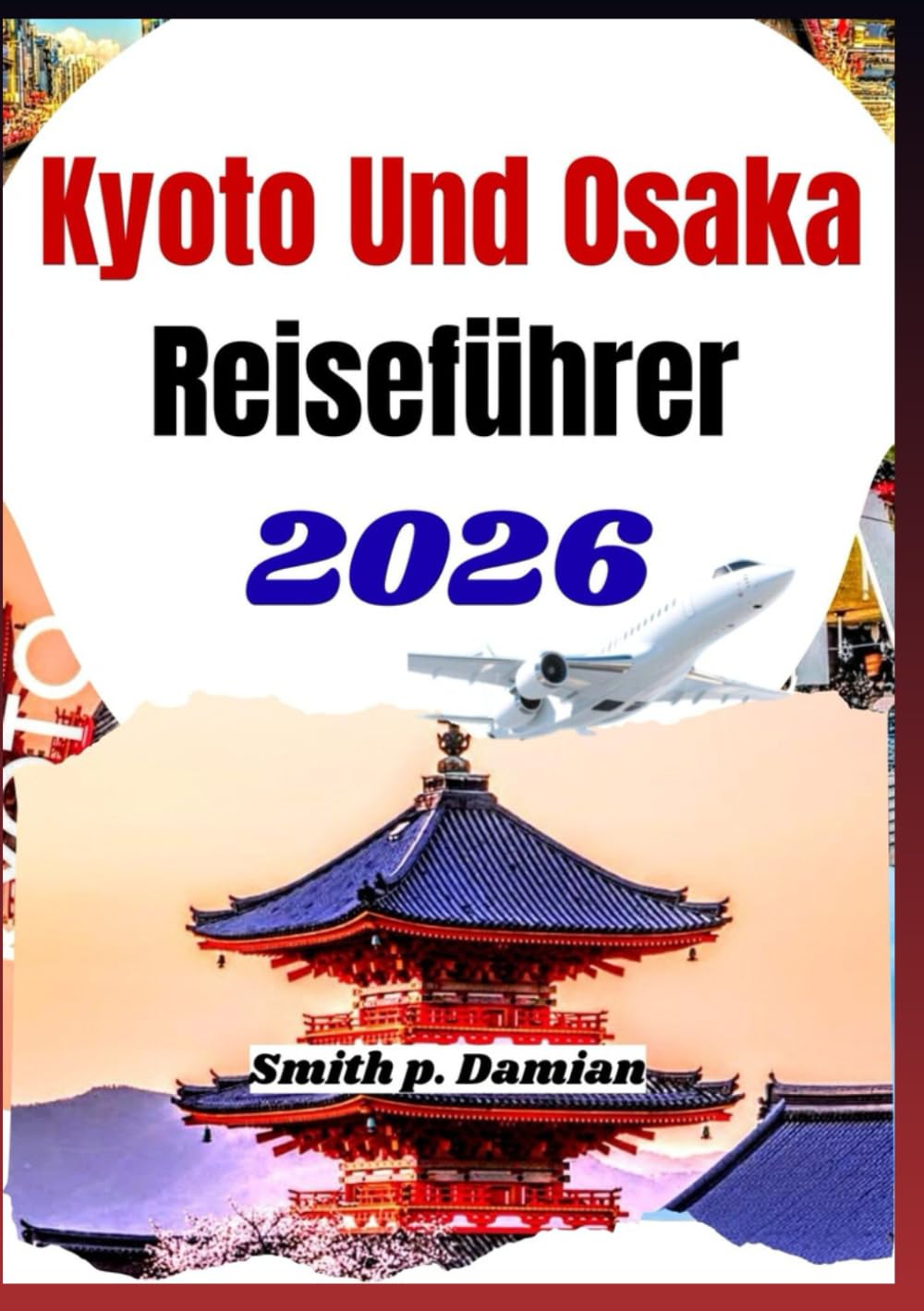 KYOTO UND OSAKA REISEFÜHRER 2026: Erleben Sie Insidertipps, versteckte Schätze, clevere Reiserouten & Japans Kultur