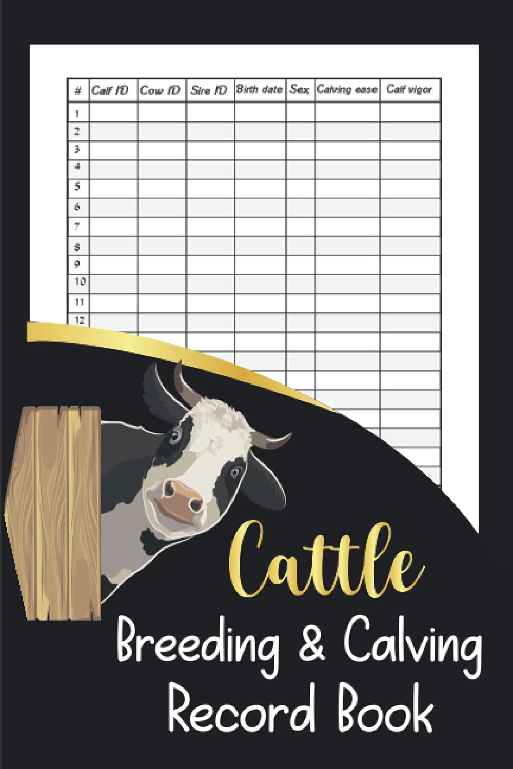 Cattle Breeding & Calving Record Book: Farm Record Book To Keep Track of Your Calves and your Farm. Record Logbook through a table