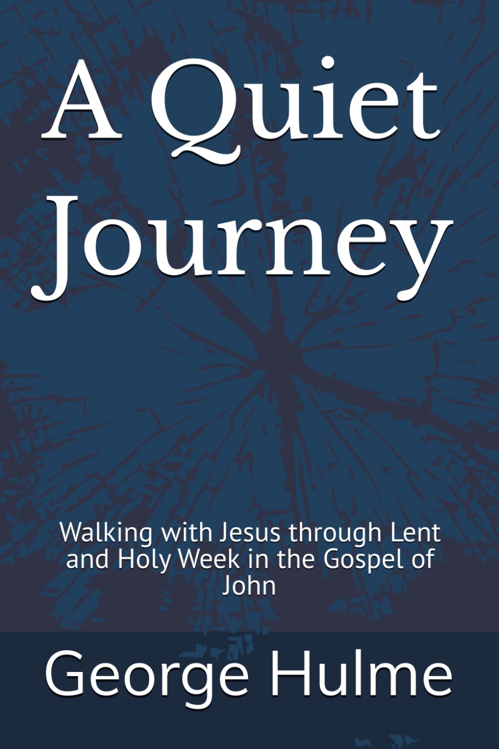 A Quiet Journey: Walking with Jesus through Lent and Holy Week in the Gospel of John