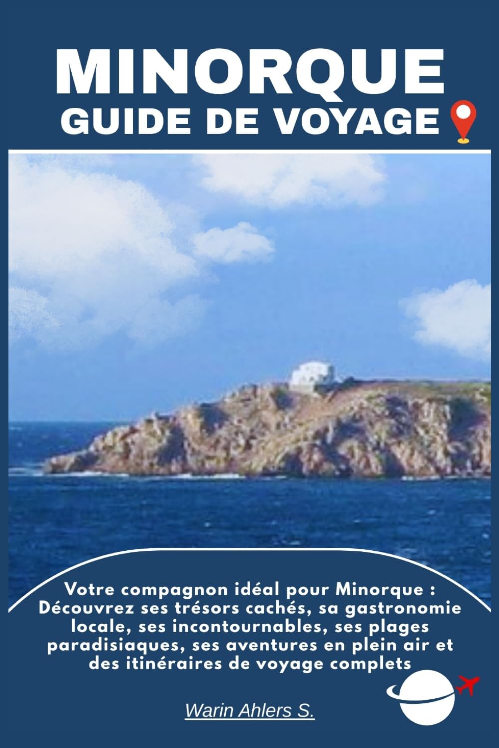 MINORQUE GUIDE DE VOYAGE: Votre compagnon idéal pour Minorque : Découvrez ses trésors cachés, sa gastronomie locale, ses incontournables, ses plages ... air et des itinéraires de voyage complets