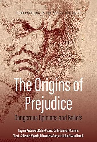 The Origins of Prejudice: Dangerous Opinions and Beliefs: 3 (Explanations in the Social Sciences)