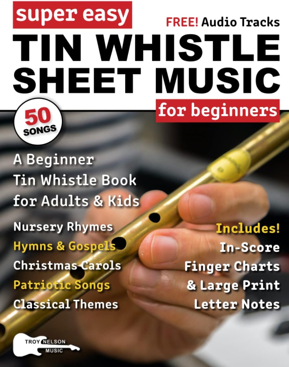 Super Easy Tin Whistle Sheet Music for Beginners: A Beginner Tin Whistle Book for Adults and Kids—50 Songs with Big Letter Notes and Tin Whistle TABs! (Large Print Letter Notes Sheet Music)