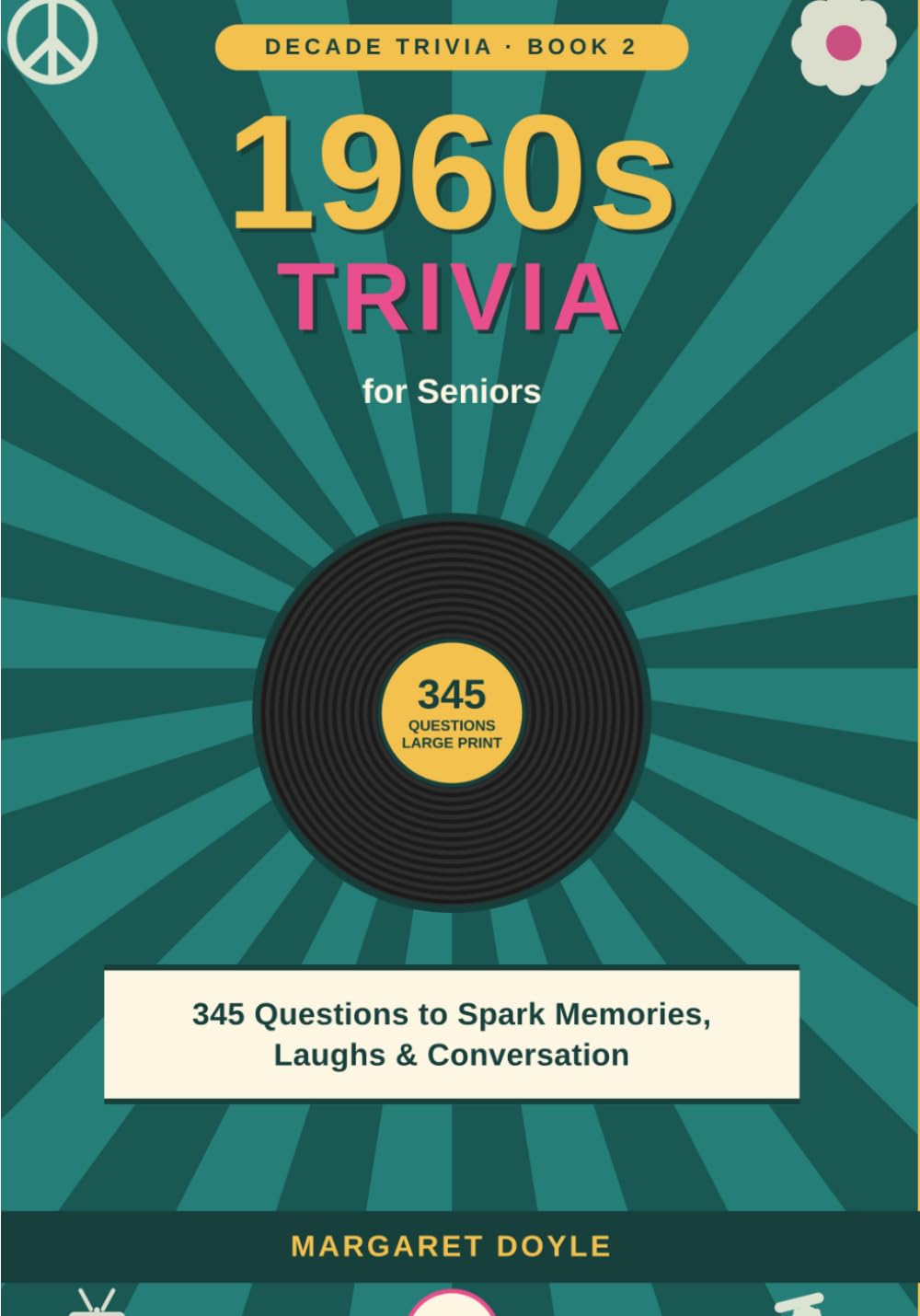 1960s Trivia for Seniors: 345 Questions to Spark Memories, Laughs, and Conversation (Decade Trivia for Seniors)