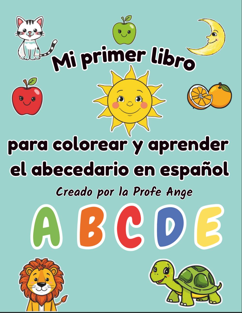 Mi primer libro para colorear y aprender el abecedario en español: Actividades para colorear, trazar, dibujar y descubrir el abecedario mientras te diviertes