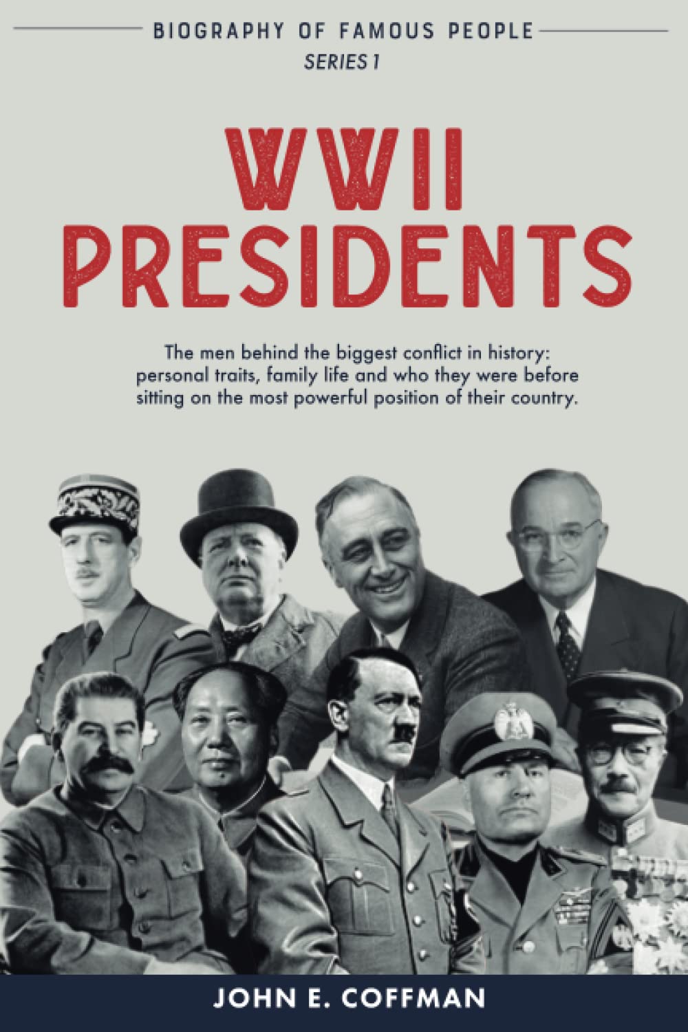 Biography of Famous People: WWII Presidents (Biography of Famous People - People who changed the world)