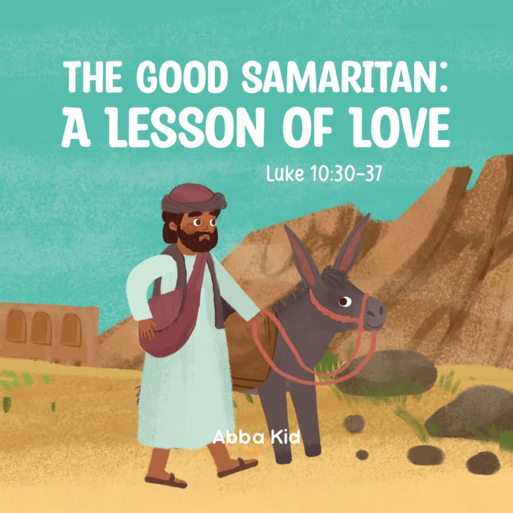The Good Samaritan: A Lesson of Love: A Heartwarming Bible Story for Kids About Kindness, Compassion, and Loving Your Neighbor