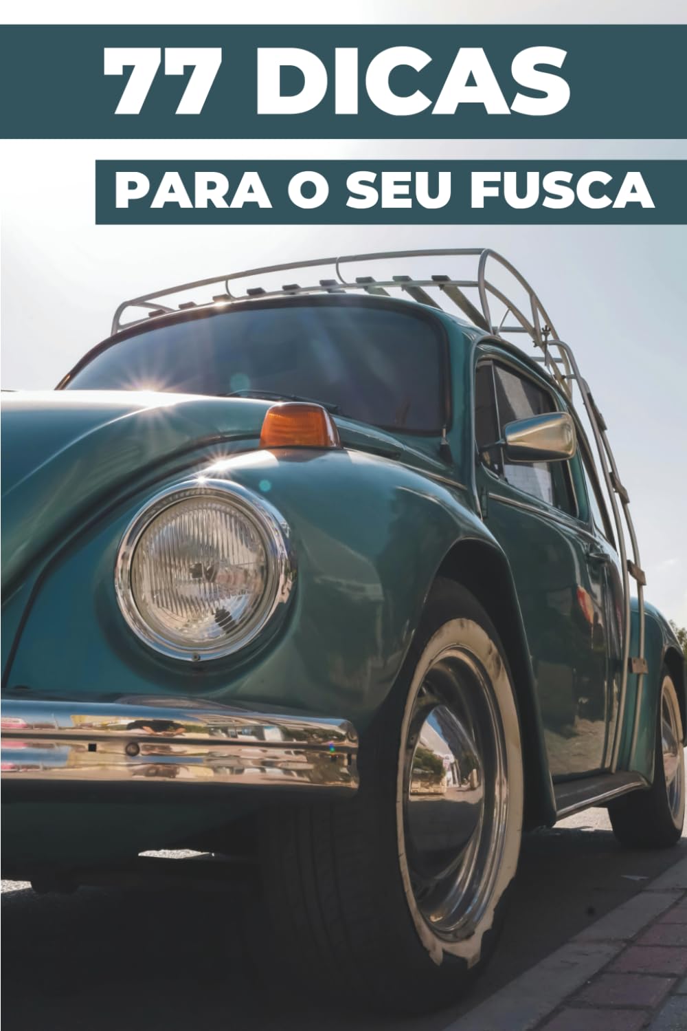 77 DICAS PARA O SEU FUSCA: Este novo livro revela os segredos mais bem guardados do mundo do Volkswagen Fusca.