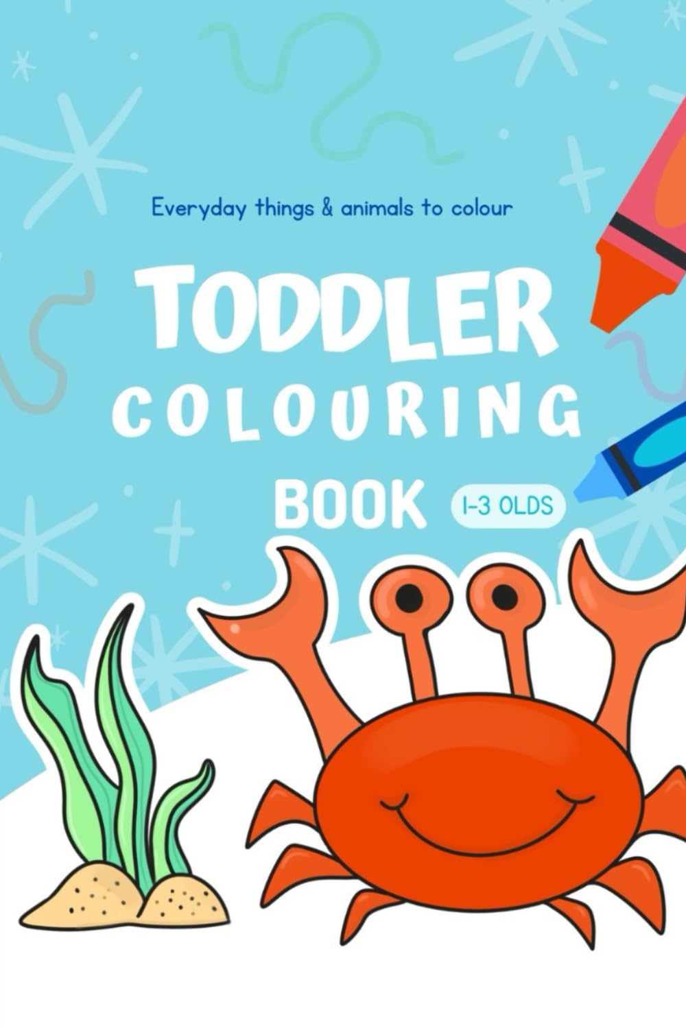 Toddler Colouring Book Ages 1-3: Big Simple Pictures of Animals, Shapes - Early Learning Activity Book for Toddlers