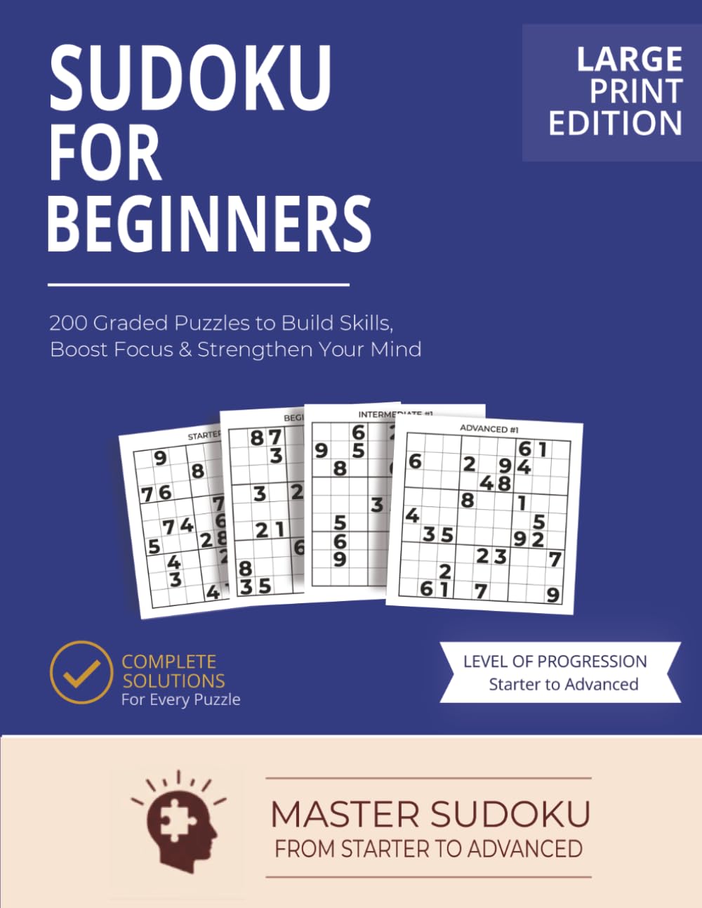 Sudoku for Beginners: 200 Graded Puzzles to Build Skills, Boost Focus & Strengthen Your Mind — Large Print Edition with Complete Solutions