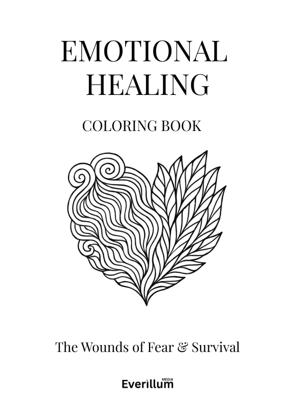 Emotional Healing Coloring Book: Volume 1 - The Wounds of Fear & Survival | Self Help Coloring Book: A Therapeutic Coloring Book for Emotional Healing & Inner Transformation