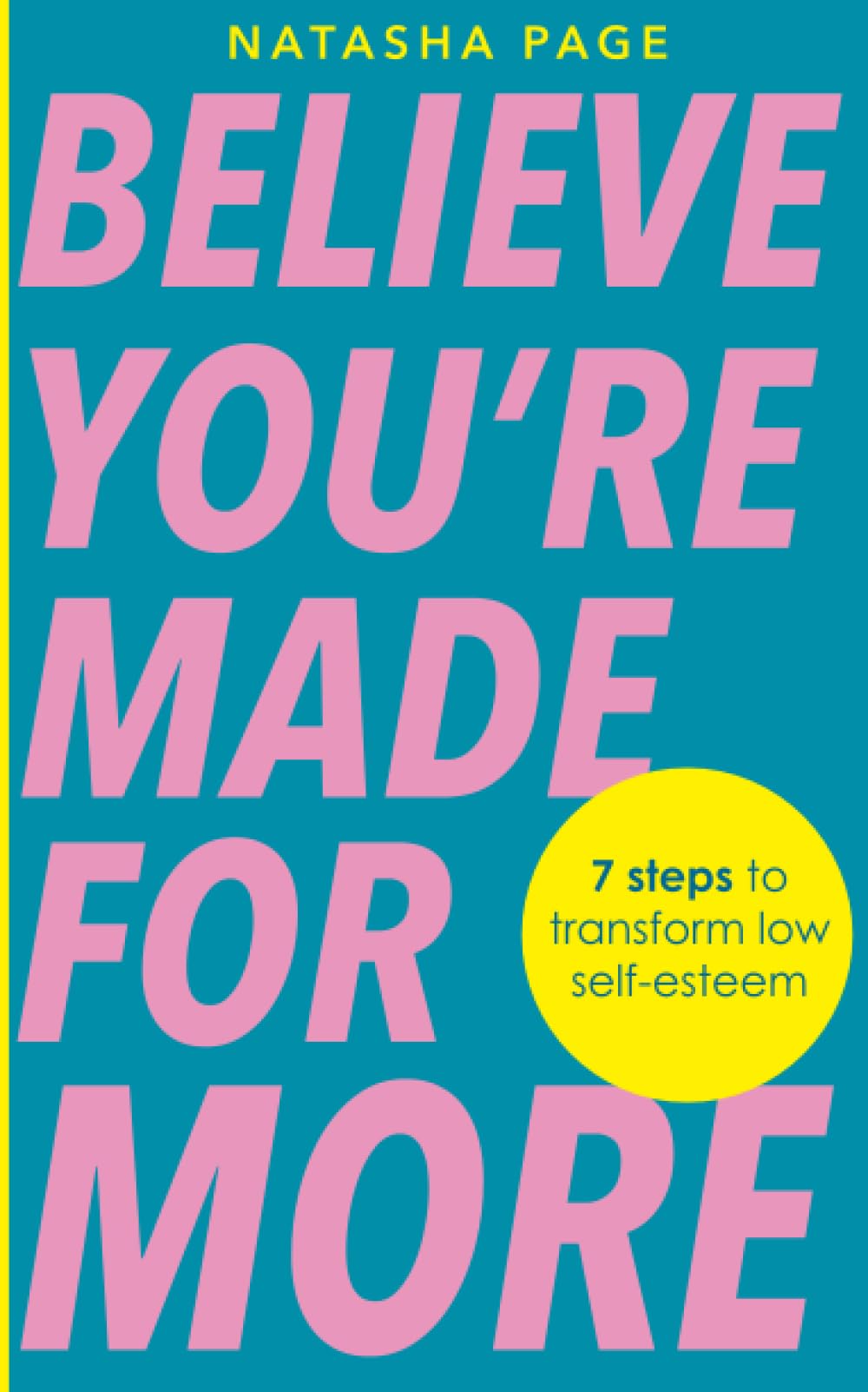 Believe You’re Made for More: 7 Steps to Break Free from Low Self-Esteem, Remember Your Worth and Claim Your Quiet Confidence
