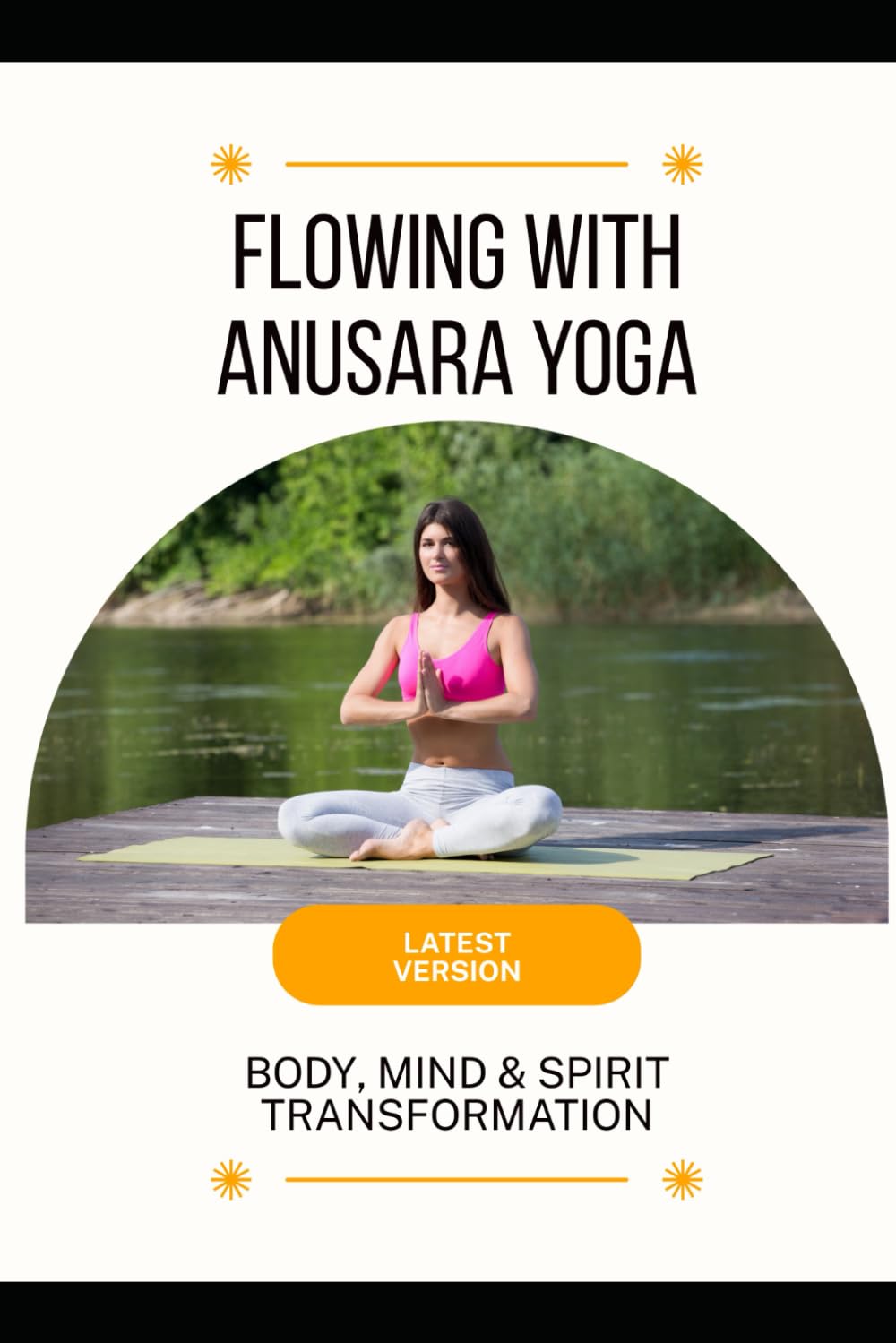 Flowing with Anusara Yoga: Body, Mind & Spirit Transformation