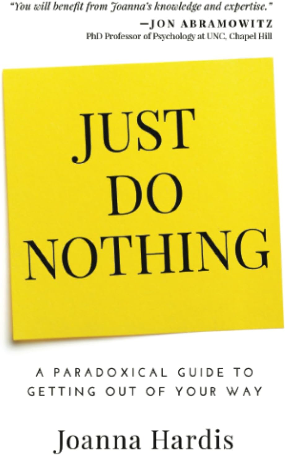 Just Do Nothing: A Paradoxical Guide to Getting Out of Your Way