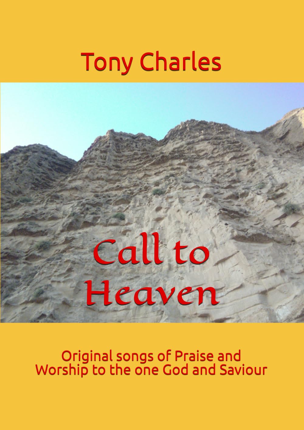 Call to Heaven: Original songs of Praise and Worship to our one God and Saviour
