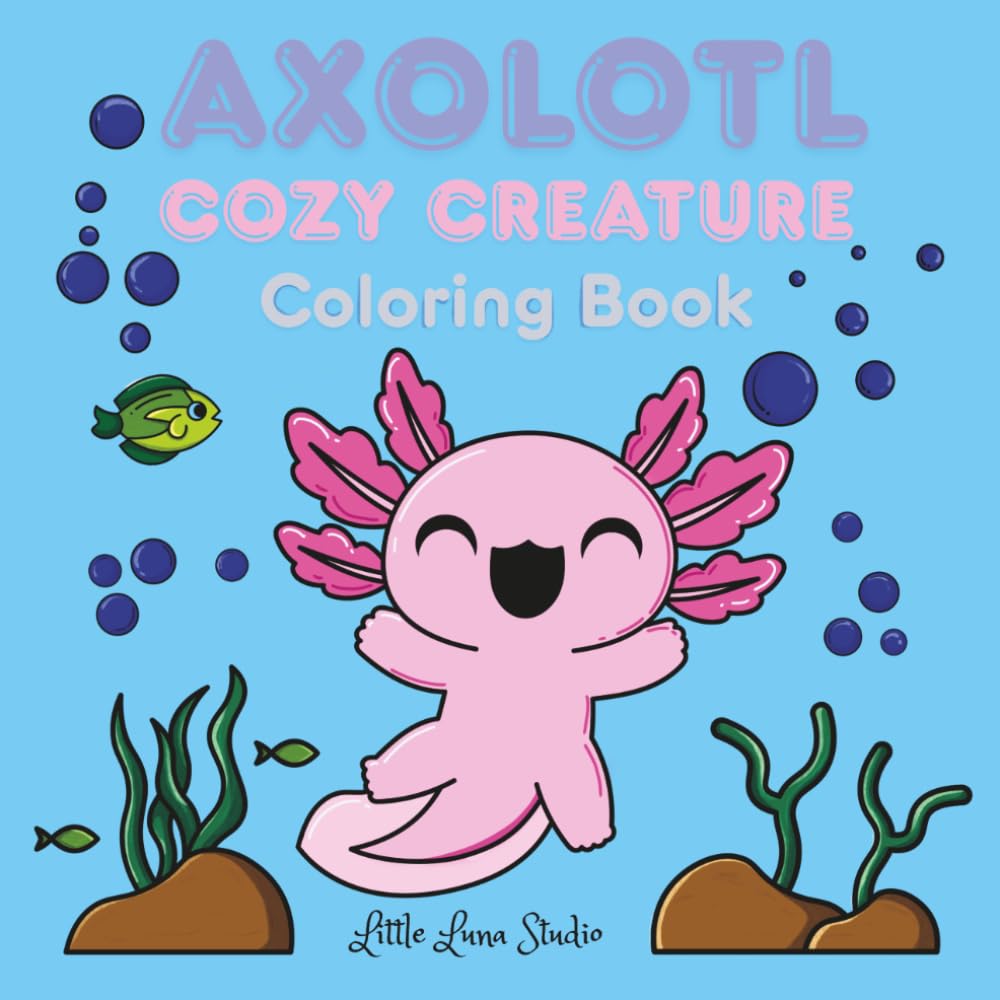 Axolotl Cozy Creature Coloring Book: Adorable Axolotl coloring book for kids, teens, and adults