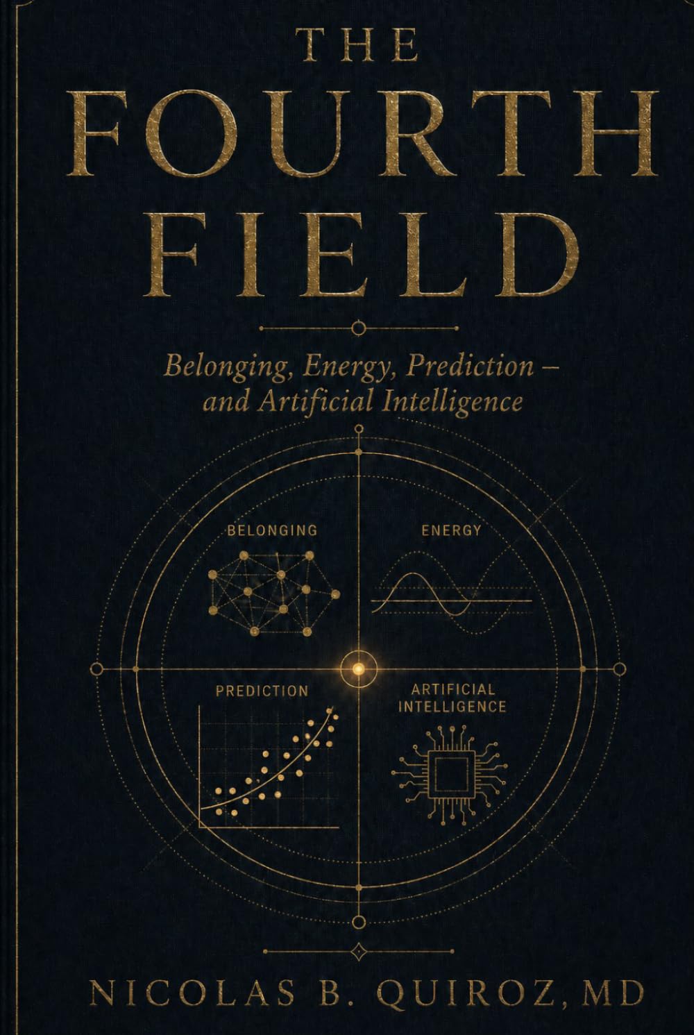 THE FOURTH FIELD: BELONGING, ENERGY, PREDICTION — AND ARTIFICIAL INTELLIGENCE
