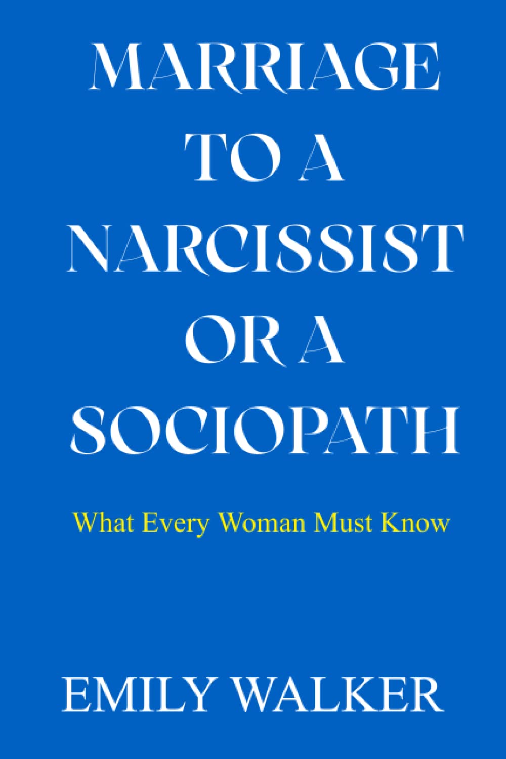 MARRIAGE TO A NARCISSIST OR A SOCIOPATH: What Every Woman Must Know