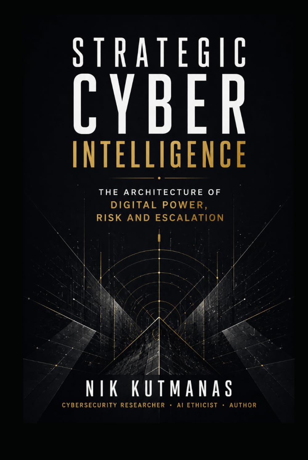 Strategic Cyber Intelligence: The Architecture of Digital Power, Risk and Escalation