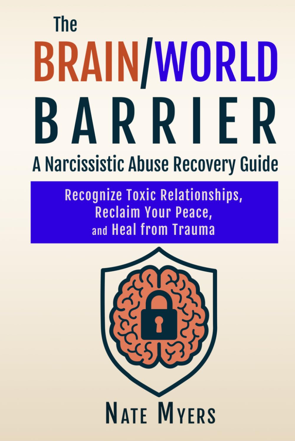 The Brain/World Barrier: A Narcissistic Abuse Recovery Guide: Recognize Toxic Relationships, Reclaim Your Peace, and Heal from Trauma