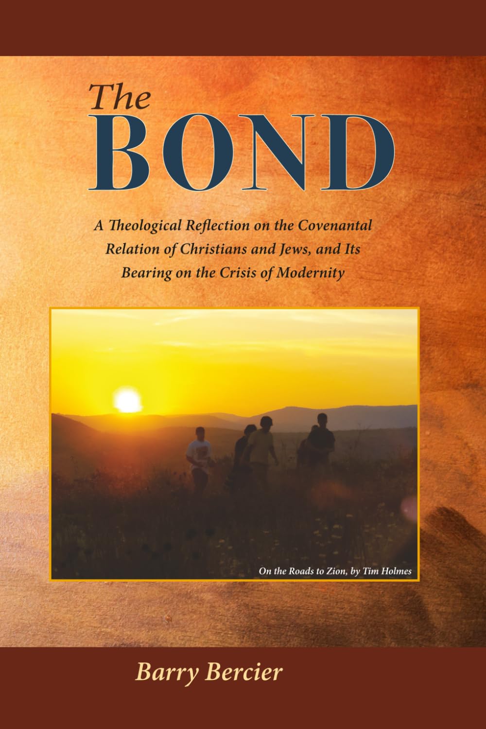 THE BOND: A Theological Reflection on the Covenantal Relation of Christians and Jews, and Its Bearing on the Crisis of Modernity