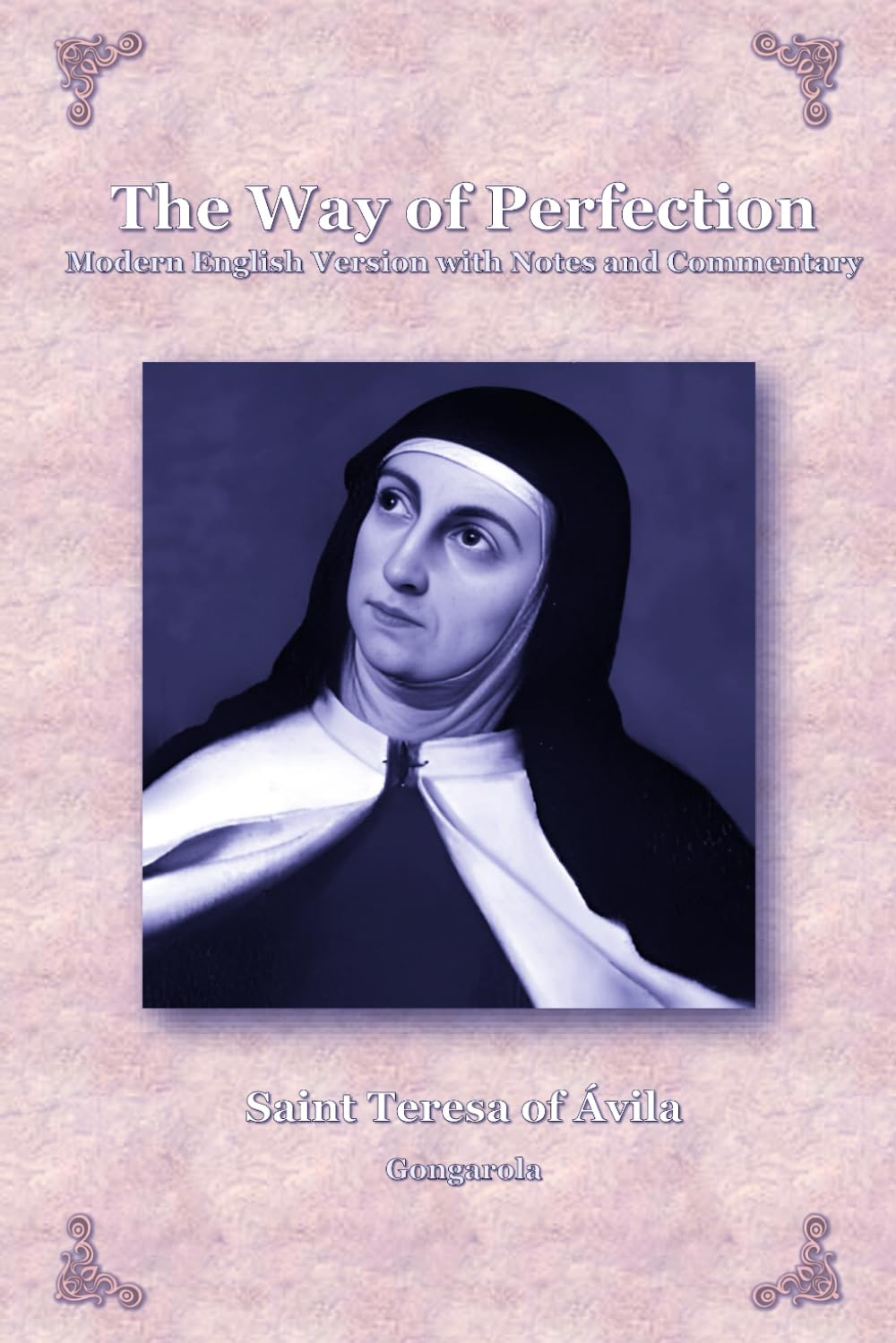 The Way of Perfection: Modern English Version with Notes and Commentary (Spanish Mystics of the Golden Age in Modern English)