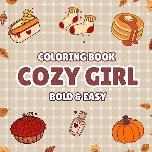 Coloring book Cozy girl : Bold an Easy: Hygge Inspired Designs for Adults and Teens. Simple, Cute Illustrations with Thick Lines