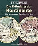 kontinente karte  Die Erfindung der Kontinente. Eine Geschichte der Darstellung der Welt. Historische Karten und Atlanten: Was verraten sie über das Weltbild vergangener Epochen und wie wirkt das bis heute nach?